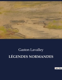 Gaston Lavalley - Les classiques de la littérature  : LÉGENDES NORMANDES - ..