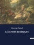 George Sand - Les classiques de la littérature  : LÉGENDES RUSTIQUES - ..