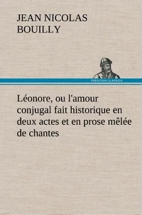 Léonore, ou l'amour conjugal fait historique en deux actes et en prose mêlée de chantes