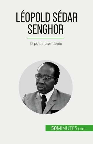 Léopold Sédar Senghor. O poeta presidente