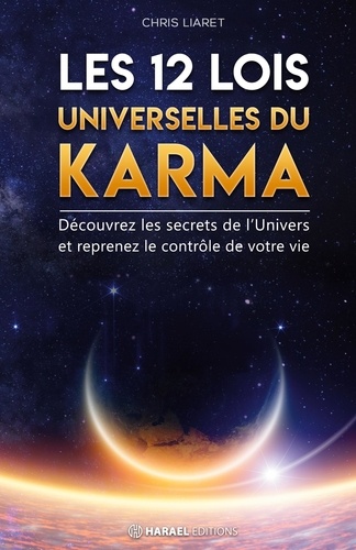 Chris Liaret - Les 12 Lois Universelles du Karma - Découvrez les secrets de l'Univers et reprenez le contrôle de votre vie.