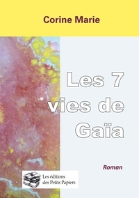 Corine Marie - Les 7 vies de Gaïa - Le voyage intemporel d'une petite fleur jaune.