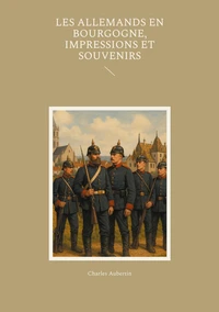 Les Allemands en Bourgogne, Impressions et Souvenirs