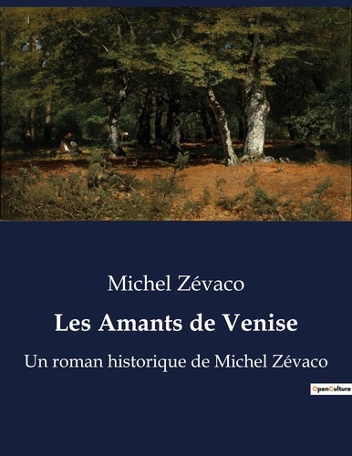Michel Zévaco - Les Amants de Venise - Un roman historique de Michel Zévaco.