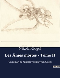 Nikolai Gogol - Les Âmes mortes - Tome II - Un roman de Nikolaï Vassilievitch Gogol.