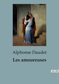 Alphonse Daudet - Les amoureuses.