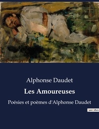 Alphonse Daudet - Les Amoureuses - Poésies et poèmes d'Alphonse Daudet.
