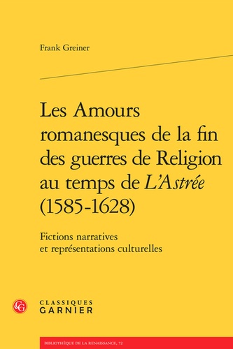 Les Amours romanesques de la fin des guerres de religion au temps de L'Astrée (1585-1628). Fictions narratives et représentations culturelles