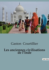 Gaston Courtillier - Sociologie et Anthropologie  : Les anciennes civilisations de l'Inde.