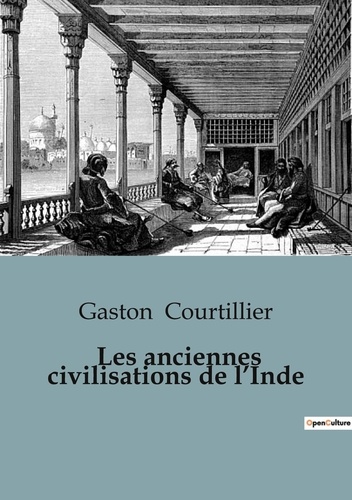 Gaston Courtillier - Les anciennes civilisations de l'Inde.