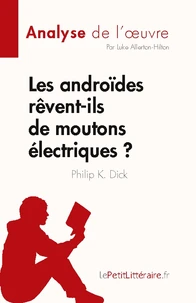 Les androïdes rêvent-ils de moutons électriques ? de Philip K. Dick (Analyse de l'oeuvre)