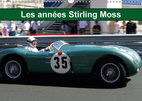 Les années Stirling Moss. Les années Sir Stirling Moss, ou la noblesse de la voiture de sport. Calendrier mural A3 horizontal 2017