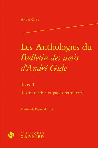 Les Anthologies du Bulletin des amis d'André Gide. Tome I, Textes inédits et pages retrouvées
