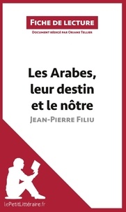 Oriane Tellier - Les arabes, leur destin et le nôtre de Jean-Pierre Filiu - Résumé complet et analyse détaillée de l'oeuvre.