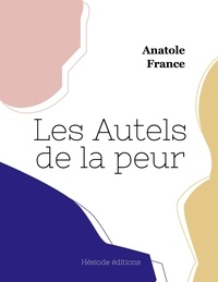 Anatole France - Les Autels de la peur.