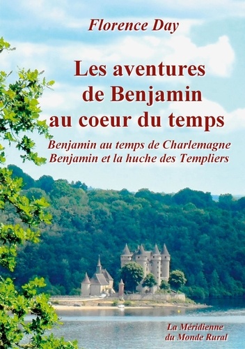 Florence Day - Les aventures de Benjamin au coeur du temps  : Benjamin au temps de Charlemagne ; Benjamin et la huche des Templiers.