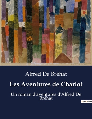 Alfred de Bréhat - Les Aventures de Charlot - Un roman d'aventures d'Alfred De Bréhat.
