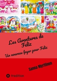 Sanna Myrttinen - Les aventures de Feliz - Un nouveau foyer pour Feliz.