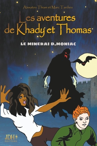 Aïssatou Thiam et Marc Tardieu - Les aventures de Khady et Thomas  : Le minerai D.Moniac.