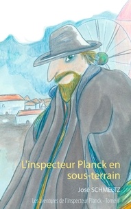 José Schmeltz - Les aventures de l'inspecteur Planck Tome 2 : L'inspecteur Planck en sous-terrain.