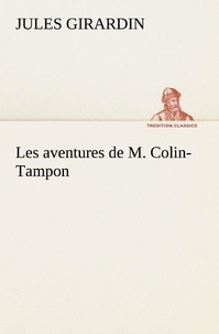 Jules Girardin - Les aventures de M. Colin-Tampon.