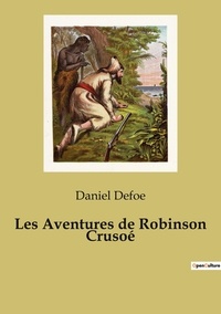 Daniel Defoe - Les Aventures de Robinson Crusoé.