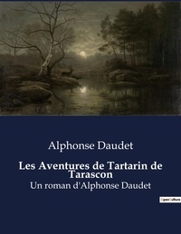 Alphonse Daudet - Les Aventures de Tartarin de Tarascon - Un roman d'Alphonse Daudet.