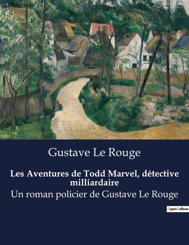 Rouge gustave Le - Les Aventures de Todd Marvel, détective milliardaire - Un roman policier de Gustave Le Rouge.