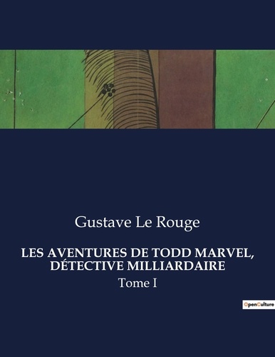 Rouge gustave Le - Les classiques de la littérature  : LES AVENTURES DE TODD MARVEL, DÉTECTIVE MILLIARDAIRE - Tome I.