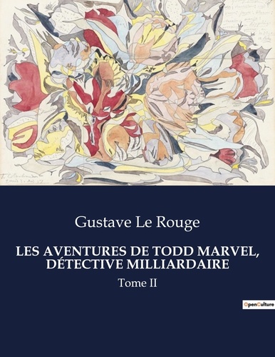 Rouge gustave Le - Les classiques de la littérature  : LES AVENTURES DE TODD MARVEL, DÉTECTIVE MILLIARDAIRE - Tome II.