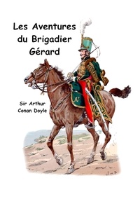 Arthur Conan Doyle - Les aventures du brigadier Gérard.