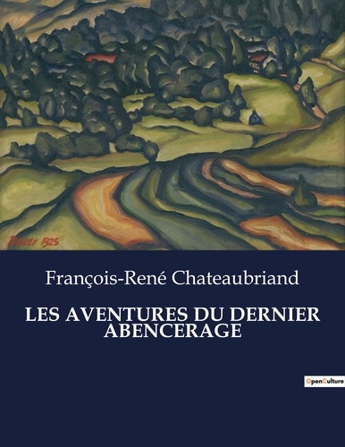 François-René Chateaubriand - Les classiques de la littérature  : Les aventures du dernier abencerage - ..
