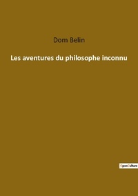 Dom Belin - Ésotérisme et Paranormal  : Les aventures du philosophe inconnu.