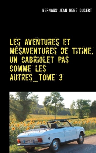 Les aventures et mésaventures de Titine, un cabriolet pas comme les autres Tome 3