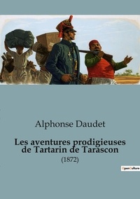 Alphonse Daudet - Les aventures prodigieuses de Tartarin de Tarascon - (1872).
