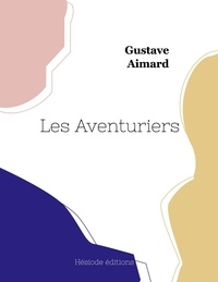 Gustave Aimard - Les Aventuriers.