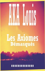 Les axiomes démasqués