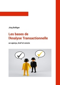 Jürg Bolliger - Les bases de l'Analyse Transactionnelle - Un aperçu, bref et concis.
