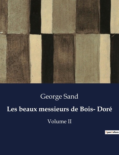 George Sand - Les classiques de la littérature  : Les beaux messieurs de Bois- Doré - Volume II.