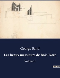 George Sand - Les classiques de la littérature  : Les beaux messieurs de Bois-Doré - Volume I.