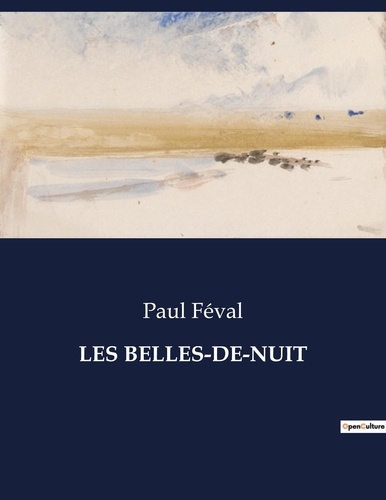 Paul Féval - Les classiques de la littérature  : Les belles-de-nuit - ..