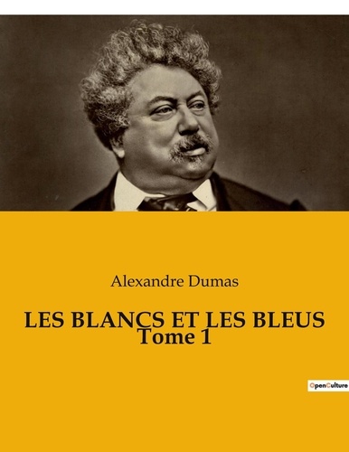 Alexandre Dumas - Les Blancs et les Bleus Tome 1 : .