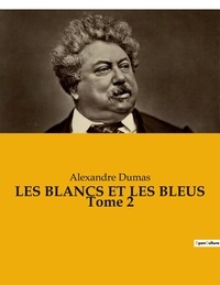 Alexandre Dumas - Les Blancs et les Bleus Tome 2 : .