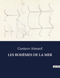 Gustave Aimard - Les classiques de la littérature  : LES BOHÈMES DE LA MER - ..