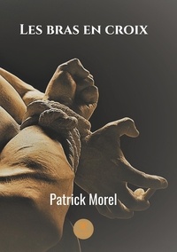 Patrick Morel - Les bras en croix.