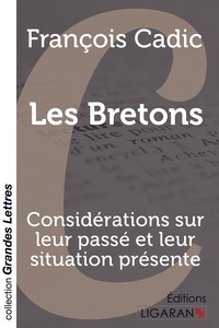 François Cadic - Les bretons - Considérations sur leur passé et leur situation présente.