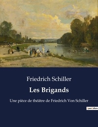 Friedrich Schiller - Les Brigands - Une pièce de théâtre de Friedrich Von Schiller.