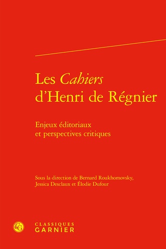 Les cahiers d'Henri de Régnier. Enjeux éditoriaux et perspectives critiques