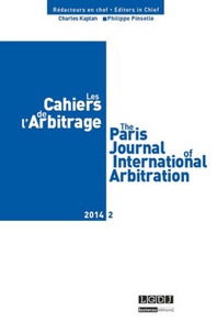 Charles Kaplan et Philippe Pinsolle - Les Cahiers de l'Arbitrage N° 2/2014 : .