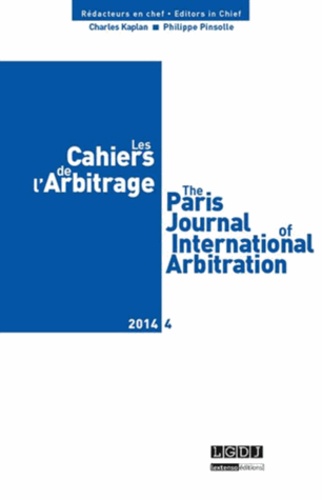 Charles Kaplan et Philippe Pinsolle - Les Cahiers de l'Arbitrage N° 4/2014 : .